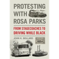 Protesting with Rosa Parks: From Stagecoaches to Driving While Black - Paperback
