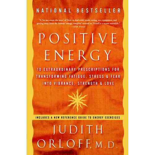 Positive Energy: 10 Extraordinary Prescriptions for Transforming Fatigue, Stress, and Fear into Vibrance, Strength, and Love - Paperback