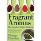 Fragrant Aromas: The Heart of Indian Cooking: Healthy Legumes and Vegetables to Savor - Paperback