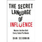 The Secret Language of Influence: Master the One Skill Every Sales Pro Needs - Paperback