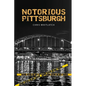 Notorious Pittsburgh - Paperback