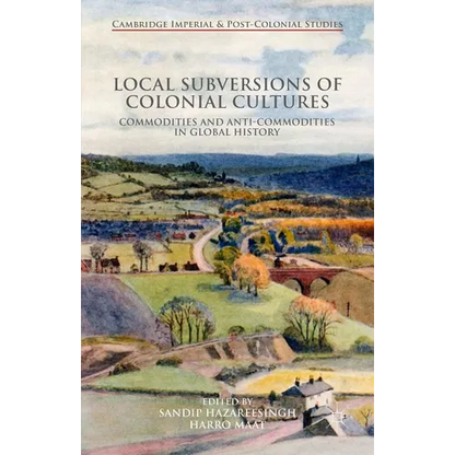 Local Subversions of Colonial Cultures: Commodities and Anti-Commodities in Global History - Hardcover