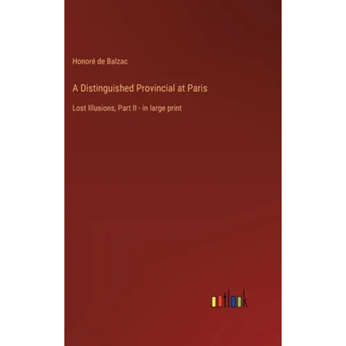 A Distinguished Provincial at Paris: Lost Illusions, Part II - in large print - Hardcover