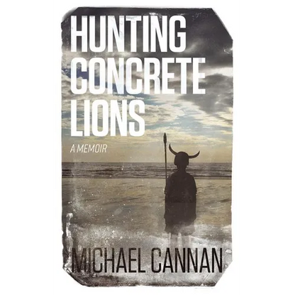 Hunting Concrete Lions: A Redemption Memoir - Paperback