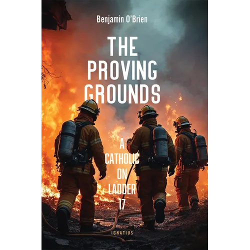 The Proving Grounds: A Catholic on Ladder 17 - Paperback