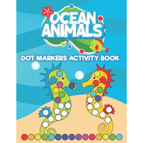 Dot Markers Activity Book Ocean Animals: Do a Dot art coloring book for toddlers - Sea animals Paint Daubers Book with Big Dots - Paperback