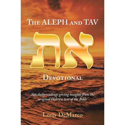 The Aleph and Tav Devotional (): 366 Daily Readings Giving Insights from the Original Hebrew Text of the Bible - Paperback