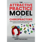 The Attractive Practice Model for Chiropractors - Paperback