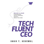 Tech Fluent CEO: Build and Lead Extraordinary Digital Companies, Without Being a Tech Nerd - Hardcover