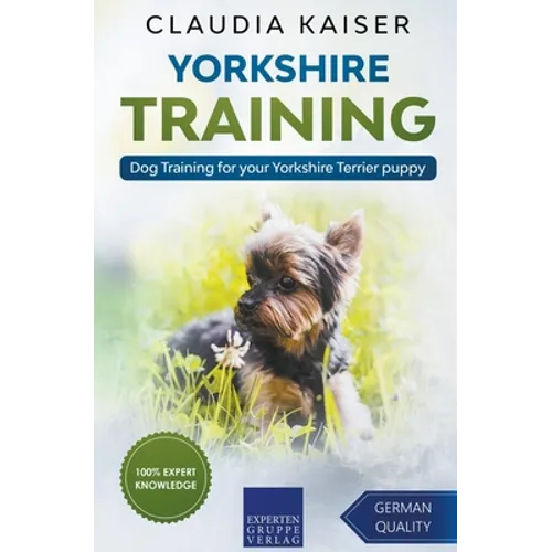 Yorkshire Training - Dog Training for your Yorkshire Terrier puppy - Paperback