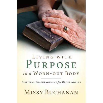 Living with Purpose in a Worn-out Body: Spiritual Encouragement for Older Adults - Paperback