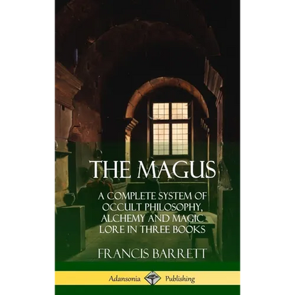 The Magus: A Complete System of Occult Philosophy, Alchemy and Magic Lore in Three Books (Hardcover) - Hardcover
