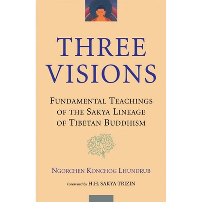Three Visions: Fundamental Teachings of the Sakya Lineage of Tibetan Buddhism - Paperback