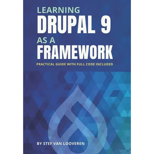 Learning Drupal as a framework: Your guide to custom Drupal 9. Full code included. - Paperback