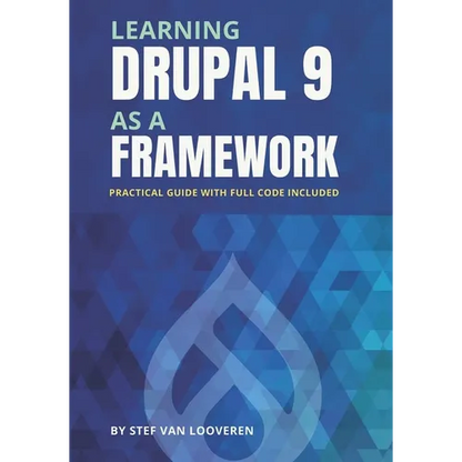 Learning Drupal as a framework: Your guide to custom Drupal 9. Full code included. - Paperback