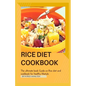 Rice Diet Cookbook: The ultimate book guide on rice diet and cookbook for healhy living - Paperback
