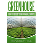 Greenhouse: How To build Your Own Greenhouse - Paperback