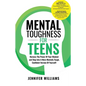 Mental Toughness For Teens: Harness The Power Of Your Mindset and Step Into A More Mentally Tough, Confident Version Of Yourself! - Paperback