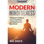Modern Mindfulness: A Beginners Guide on How to Find Peace and Happiness in a Busy World - Paperback
