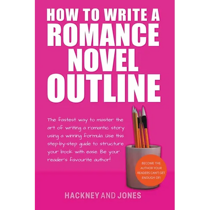 How To Write A Romance Novel Outline: The Fastest Way To Master The Art Of Writing A Romantic Story Using A Winning Formula - Paperback