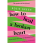 How to Heal a Broken Heart: From Rock Bottom to Reinvention (Via Ugly Crying on the Bathroom Floor) - Paperback