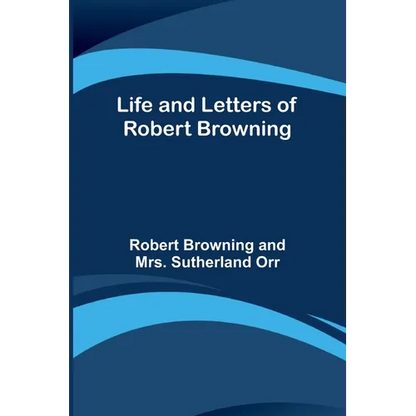 Life and Letters of Robert Browning - Paperback