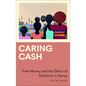 Caring Cash: Free Money and the Ethics of Solidarity in Kenya - Paperback