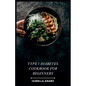 Type 1 Diabetes Cookbook for Beginners: Delicious & Easy Recipes for Thriving with Type 1 Diabetes - Paperback