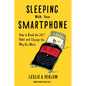 Sleeping with Your Smartphone: How to Break the 24/7 Habit and Change the Way You Work - Hardcover