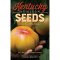 Kentucky Heirloom Seeds: Growing, Eating, Saving - Paperback