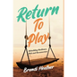 Return To Play: Rebuilding Resilience, Risk and Reconnection - Hardcover