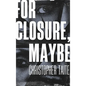 For Closure, Maybe - Hardcover
