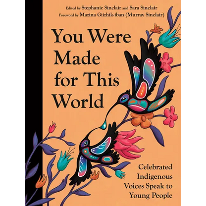 You Were Made for This World: Celebrated Indigenous Voices Speak to Young People - Hardcover