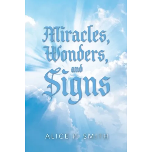 Miracles, Wonders, and Signs: Impossible Situations Made Possible Only by God - Paperback