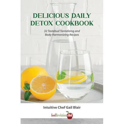 Delicious Daily Detox Cookbook: 32 Taste Bud Tantalizing and Body Harmonizing Recipes - Paperback