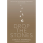 Drop the Stones: When Love Reaches the Unlovable - Paperback