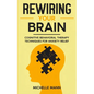 Rewiring Your Brain: Cognitive Behavioral Therapy Techniques for Anxiety Relief - Paperback