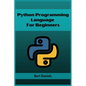 Python Programming Language for Beginners: Learn Python from Scratch and Kickstart Your Programming Journey (2023 Crash Course) - Paperback
