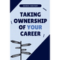 Taking Ownership of Your Career - Paperback