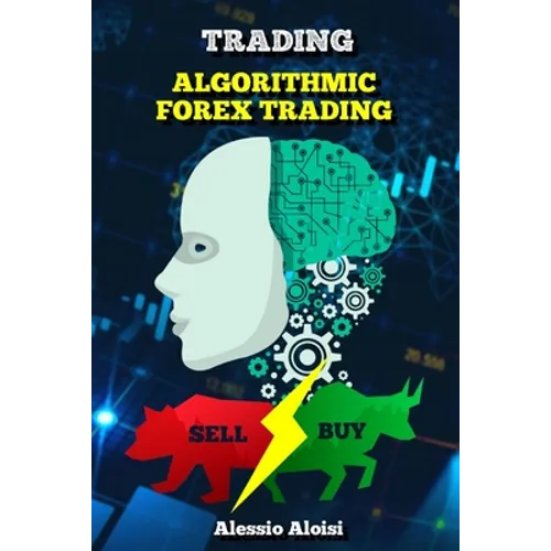 Trading: Algorithmic forex trading for beginners with quantitative analysis. Simple trading systems guide + Bonus: day trading strategy - Paperback