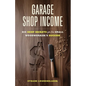 Garage Shop Income: Big Shop Secrets For The Small Woodworker's Success - Paperback