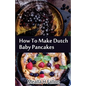 How To Make Dutch Baby Pancakes - Paperback
