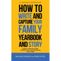 How to Write and Capture Your Family Yearbook and Story: A Story Starter Guide to Write Your Family Stories of the Year - Paperback