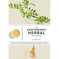 The Adaptogenic Herbal Kitchen: More Than 65 Easy Recipes and Remedies That Protect and Heal: An Adaptogens Handbook - Paperback