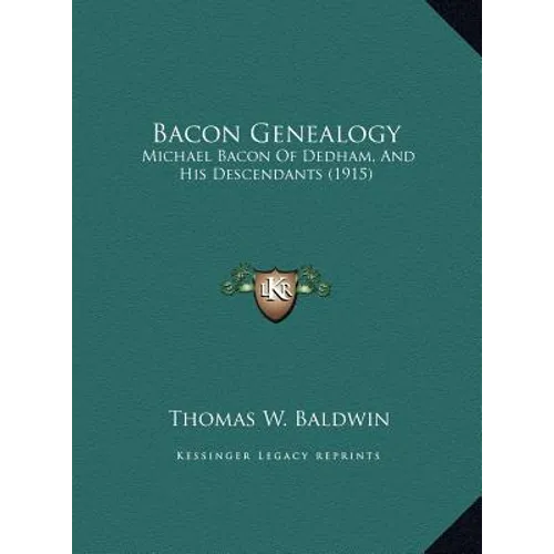 Bacon Genealogy: Michael Bacon Of Dedham, And His Descendants (1915) - Hardcover