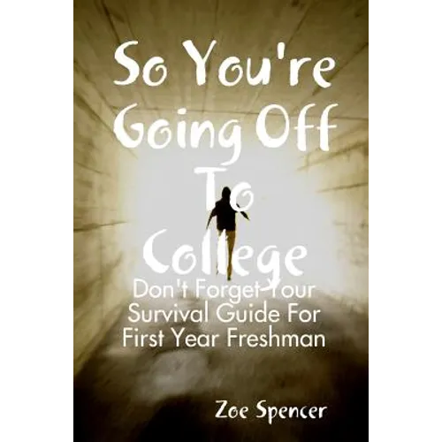So You're Going Off To College: Don't Forget Your Survival Guide For First Year Freshman - Paperback
