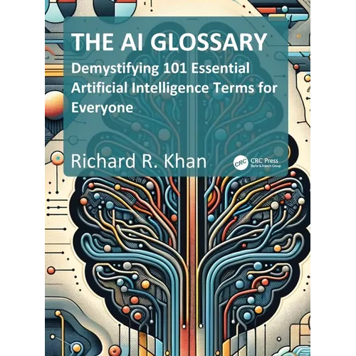 The AI Glossary: Demystifying 101 Essential Artificial Intelligence Terms for Everyone - Paperback
