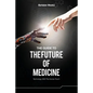 The Guide to the Future of Medicine: Technology AND The Human Touch - Paperback