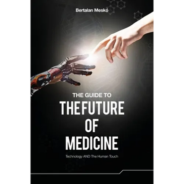 The Guide to the Future of Medicine: Technology AND The Human Touch - Paperback