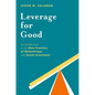 Leverage for Good: An Introduction to the New Frontiers of Philanthropy and Social Investment - Paperback